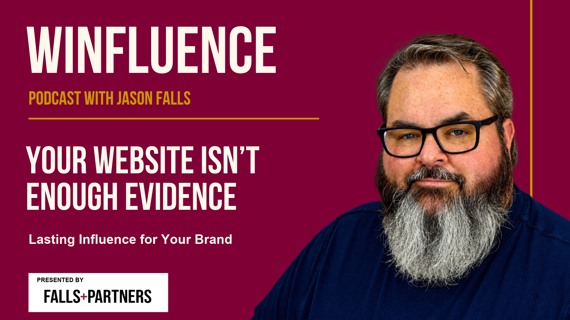 Winfluence with Jason Falls: Your Website Isn’t Enough Evidence. Falls+Partners.